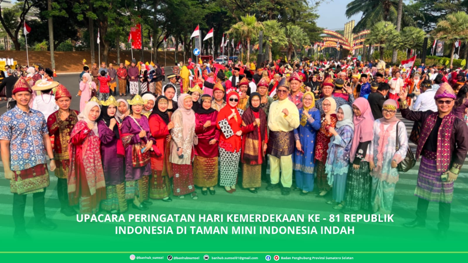 Kepala Badan Penghubung Provinsi Sumatera Selatan Bapak M.A Dedy Rahmadi, S.E beserta seluruh jajaran dan staf mengikuti serangkaian upacara HUT RI Ke-81 di Taman Mini Indonesia Indah